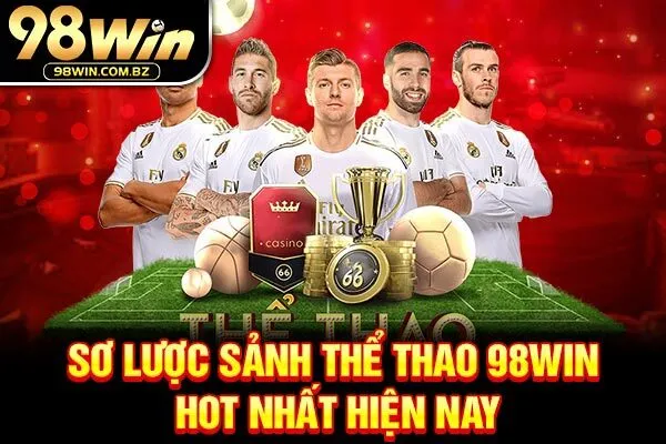 Sơ lược sảnh thể thao 98win hot nhất hiện nay